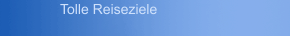 Tolle Reiseziele